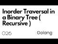 Lecture 026 Inorder Traversal in a Binary Tree Recursive in Go Golang DSA Interview Prep