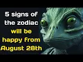 5 signs of the zodiac will be happy from August 28th