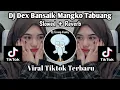 Download Lagu DJ DEX BANSAIK MANGKO TABUANG SLOWED REVERB BY RIZKI YETE VIRAL TIKTOK TERBARU 2023