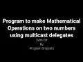 Program to perform mathematical operations using Multicast Delegate with C