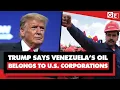 Lagu Trump admits he wants to take Venezuela's oil — and give it to US corporations