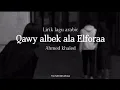 Download Lagu Qawy albek ala Elforaa - Ahmed Khaled|| Lyrics Arabic|| قوي قلبك علي الفراق - احمدخالد