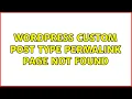 Wordpress Custom Post Type Permalink Page Not Found 3 Solutions