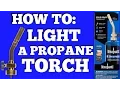 DIY - HOW TO LIGHT A CHEAP BERNZOMATIC PROPANE TORCH