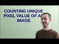 Counting unique pixel value of an image