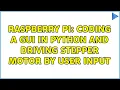 Raspberry Pi Coding a GUI in python and driving stepper motor by user input 4 Solutions