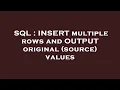 SQL INSERT multiple rows and OUTPUT original source values