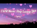 Z Splash - I Will Never Stop Loving You| Romantic Love Song (Lyrics) 😘