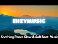 Lagu ✌️ Soothing Peace Slow \u0026 Soft Beat Music