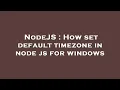 NodeJS How set default timezone in node js for windows