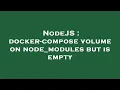 NodeJS docker-compose volume on node - modules but is empty