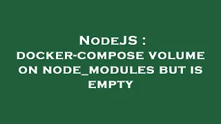 NodeJS docker-compose volume on node - modules but is empty