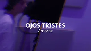 Ojos tristes - AMORAZ