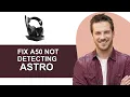 How To Fix Astro Command Center Not Detecting A50 - Full Guide