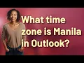 What time zone is Manila in Outlook