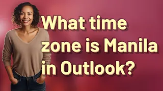 What time zone is Manila in Outlook