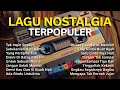 Lagu Playlist Lagu Nostalgia Indonesia Terpopuler 