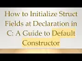 How to Initialize Struct Fields at Declaration in C A Guide to Default Constructor