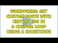 Wordpress Get custom posts with certain ids in a custom loop using a shortcode
