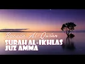 Lagu 112. Al Qur'an Surah Al-Ikhlas Juz Amma Terjemahan Bahasa Indonesia