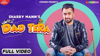 DAD TERA ( Full Video ) Sharry Mann | Mistabaaz | Kaptaan | New Punjabi Songs | Latest Songs 2021