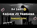 Download Lagu DJ SAD!🥀😢 KASIAN JO PANGANA { BANGERS SLOW } | VIRAL TIK TOK New Remix!! 2024