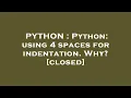PYTHON Python using 4 spaces for indentation Why