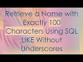 Retrieve a Name with Exactly 100 Characters Using SQL LIKE Without Underscores