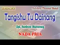 Download Lagu TANGISHU TU DAINANG ll KARAOKE BATAK ll CIPT BUNTHORA SITUMORANG ll NADA PRIA A=DO