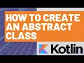 How to Create an Abstract Class in Kotlin