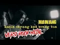 Download Lagu MAWANG VERSI ROCK METAL - KASIH SAYANG KEPADA ORANGTUA (COVER BY MTL)
