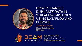 Beam Summit 2021 - Handling Duplicate Data in Streaming Pipelines using Dataflow and