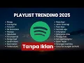Download Lagu PLAYLIST TRENDING 2025 | Spotify Lagu Santai Buat Kerja, Tidur