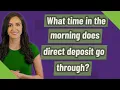 What time in the morning does direct deposit go through