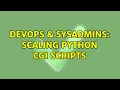 DevOps SysAdmins Scaling Python CGI scripts 2 Solutions