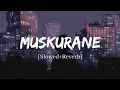 Download Lagu Muskurane - Arijit Singh Song | Slowed and Reverb Lofi Mix
