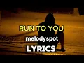 Lagu RUN TO YOU- MELODYSPOT LYRICS 