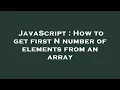 JavaScript How to get first N number of elements from an array