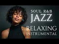 Lagu Jazz \u0026 Soulful R\u0026B  smooth Grooves  Relaxing instrumental Playlist /Focus/study