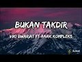Download Lagu Lirik Lagu | Bukan Takdir - Viki Bwariat Ft Anak Kompleks