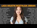 LAGU AKUSTIK NOSTALGIA 2000an POP HITS INDONESIA BUAT SANTAI \u0026 KERJA | Playlist Full Album