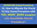 16 How to Migrate the Oracle PLSQL Stored Procedure with TOO MANY ROWS exception into Snowflake