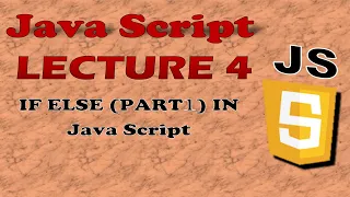 JavaScript Lecture 4 IF ELSE PART 1 in JavaScript