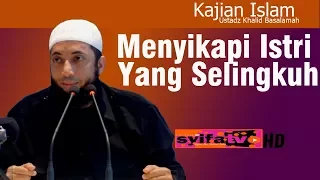 cara menyikapi istri yang selingkuh khalid basalamah