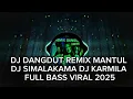 Download Lagu DJ DANGDUT REMIX MANTUL 2025 || DJ KARMILA | DJ SIMALAKAMA | DJ KOPI LAMBADA