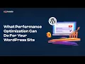 What Performance Optimization Can Do For Your WordPress Site
