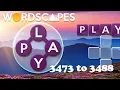 Wordscapes Level 3473 to 3488