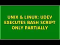Unix Linux UDEV executes bash script only partially 2 Solutions
