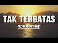 Download Lagu Lirik Lagu Rohani Tak Terbatas - (NDC Worship)
