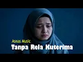 Lagu Tanpa Rela Kuterima - Asnas (Official Lyric Video)